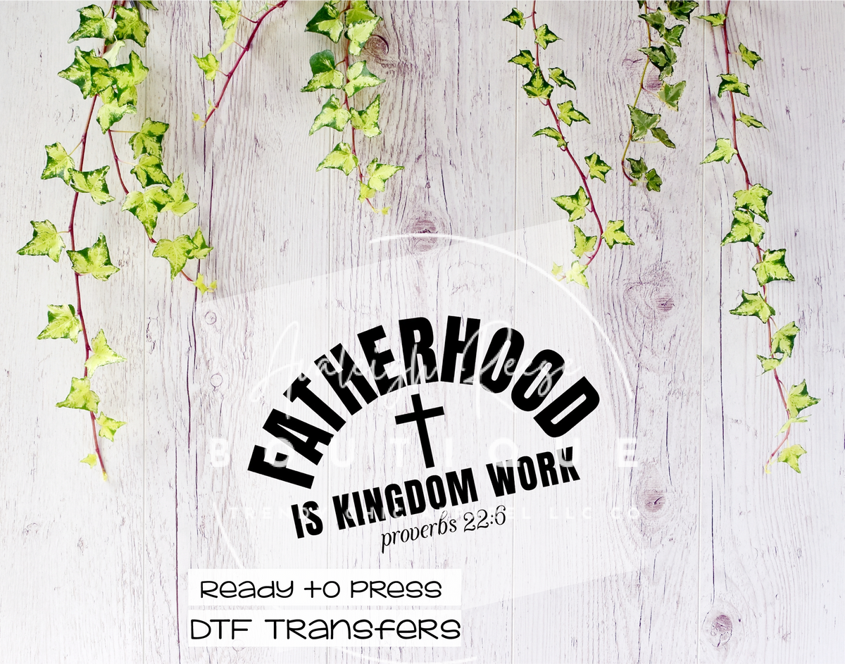 Fatherhood Is Kingdom Work DTF Transfer