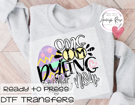 Omg I'm Dyeing Right Now  DTF Transfer