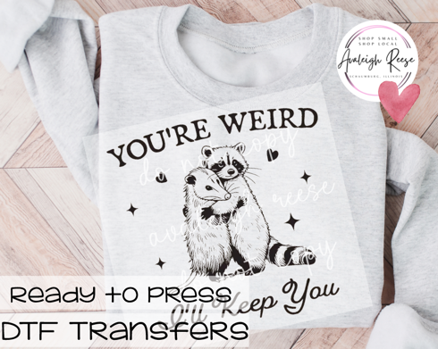 You're Weird I'll Keep You DTF Transfer