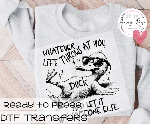 Whatever Life Throws at You Duck DTF Transfer