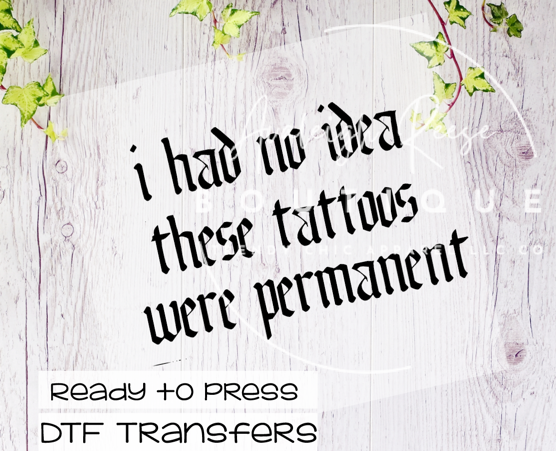 I Had No Idea Tattoos Were Permanent DTF Transfer