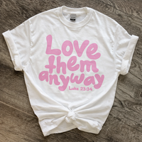 Love Them Anyway Sweatshirts & T-Shirts