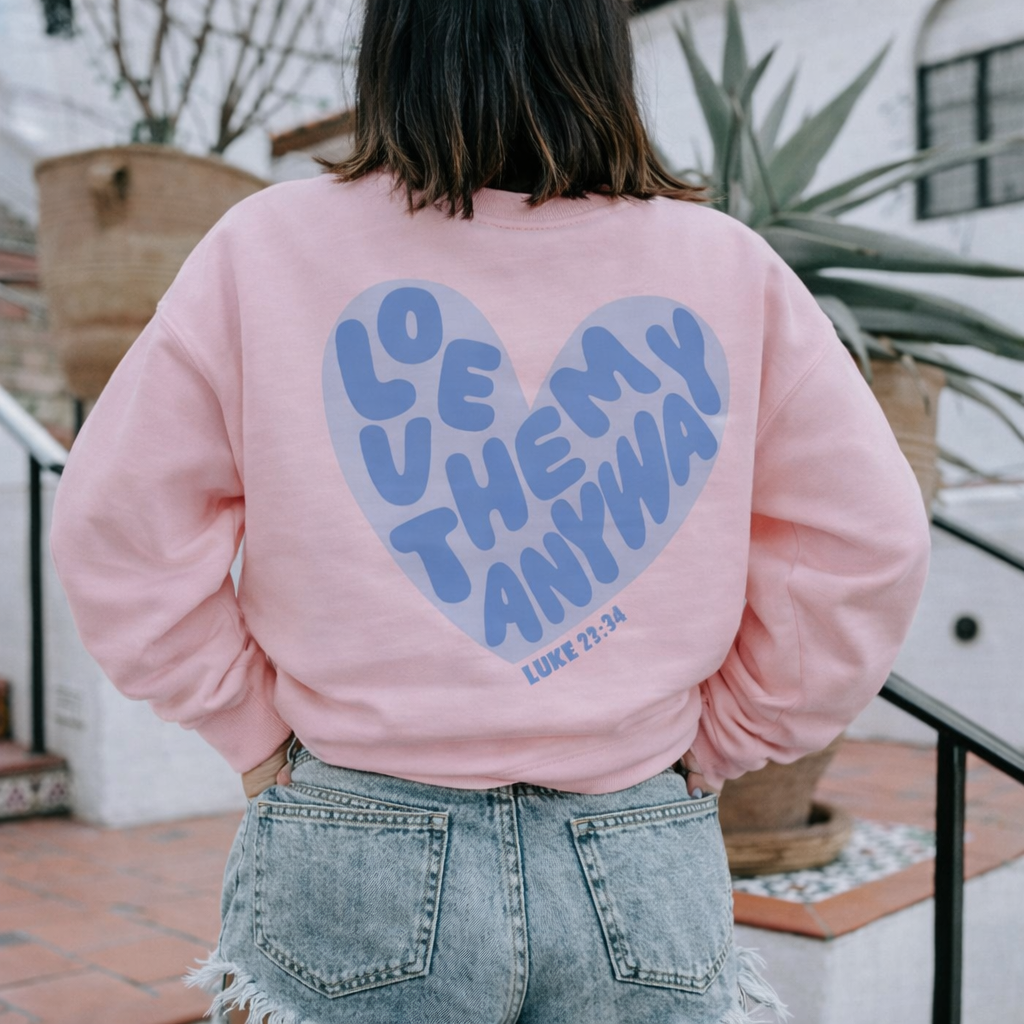 Love Them Anyway Sweatshirts & T-Shirts