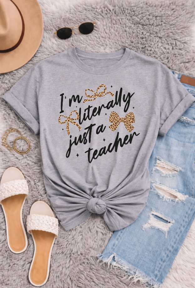 I'm Literally Just a Teacher Sweatshirts & T-Shirts