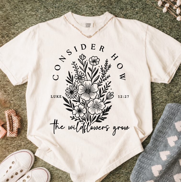 Consider How the Wildflowers Grow Sweatshirts & T-Shirts