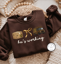 He's Working - UPS  Sweatshirt & T-Shirt