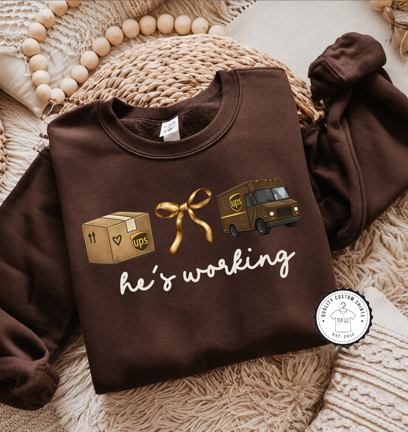 He's Working - UPS  Sweatshirt & T-Shirt