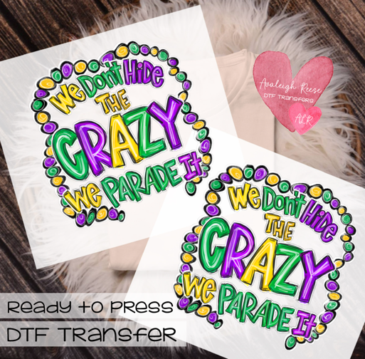 We dont hide the crazy we parade it DTF Transfer