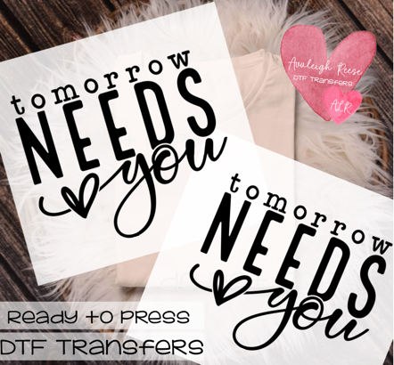 Tomorrow needs you DTF Transfer