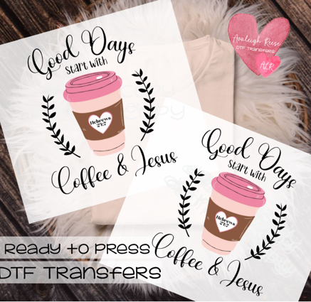 Good Days Start with Coffee & Jesus - DTF Transfer