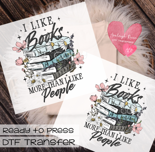 I like books more than I like people  DTF Transfer