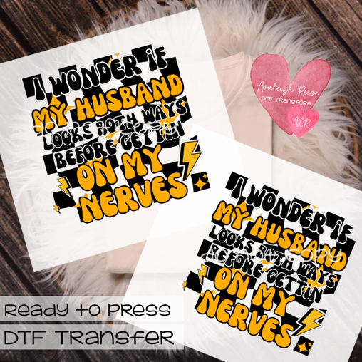 I wonder if my husband looks both ways - Nerves DTF Transfer