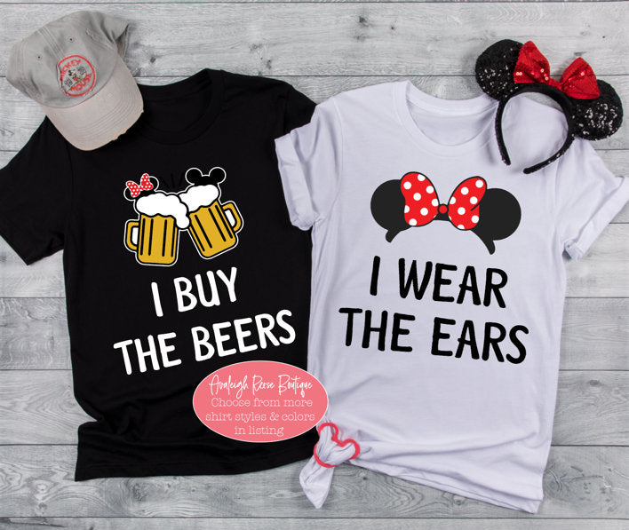 I buy the beers - I wear the ears Disney Shirts  - Disney Couples Shirts - Disney Vacation shirts - Disney Honeymoon