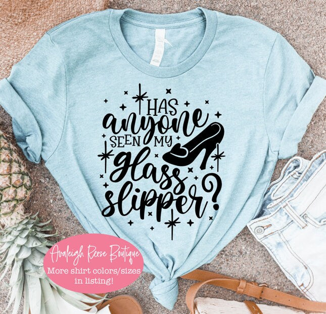 Cinderella Tees  Disney vacation Shirts  Has anyone seen my glass slipper Shirts