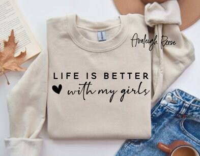 Life is Better With My Girls Sweatshirt, Mom of Girls Sweatshirt, Mom of Girls Crewneck, Mom of Girls T-Shirt, Mothers Day Shirt