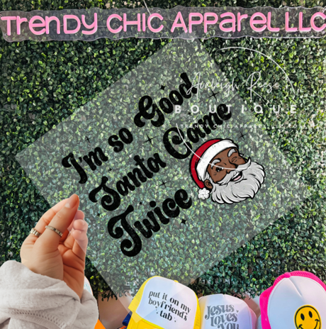 I'm So Good Santa Came Twice- African American Santa DTF Transfer
